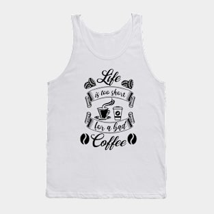 Life Is Too Short For A Bad Coffee Tank Top